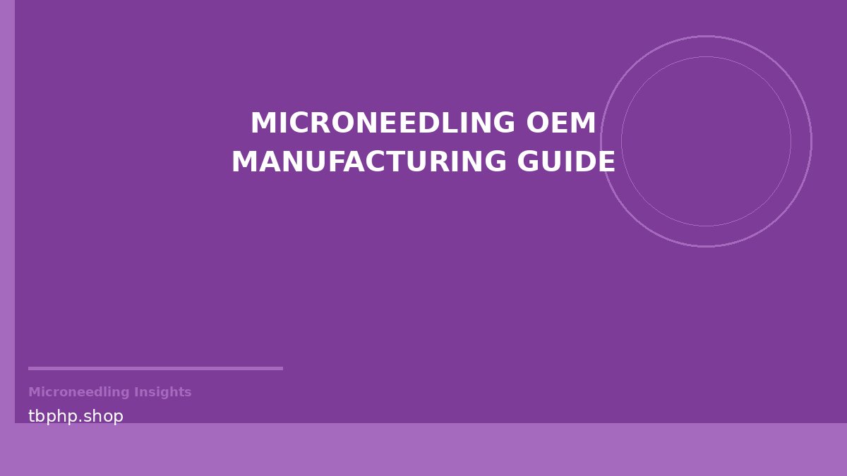 microneedling OEM manufacturing guide